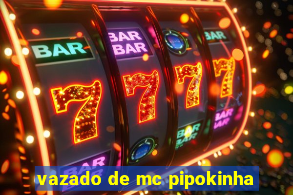 vazado de mc pipokinha